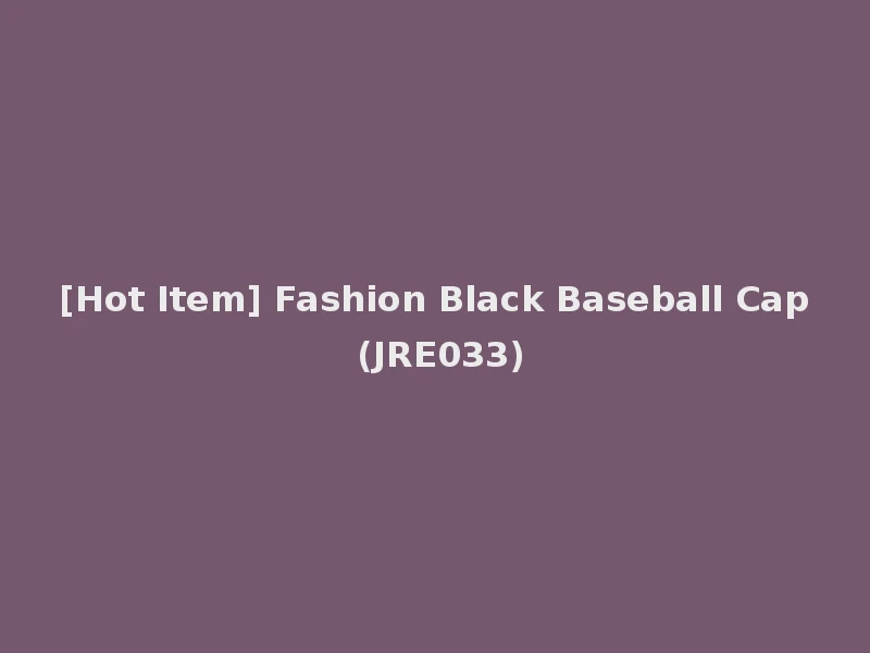 [Hot Item] Fashion Black Baseball Cap (JRE033)