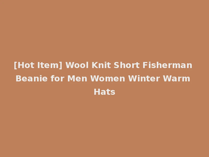 [Hot Item] Wool Knit Short Fisherman Beanie for Men Women Winter Warm Hats