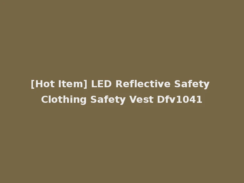 [Hot Item] LED Reflective Safety Clothing Safety Vest Dfv1041