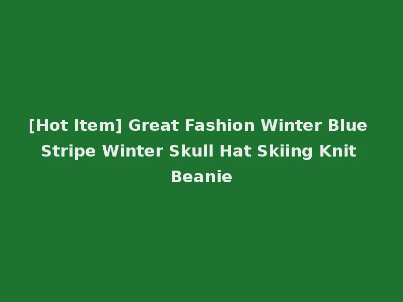 [Hot Item] Great Fashion Winter Blue Stripe Winter Skull Hat Skiing Knit Beanie