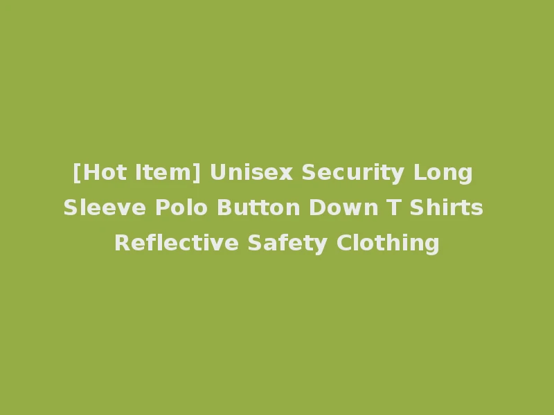[Hot Item] Unisex Security Long Sleeve Polo Button Down T Shirts Reflective Safety Clothing