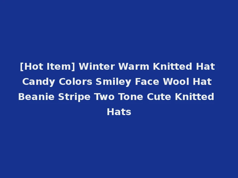 [Hot Item] Winter Warm Knitted Hat Candy Colors Smiley Face Wool Hat Beanie Stripe Two Tone Cute Knitted Hats