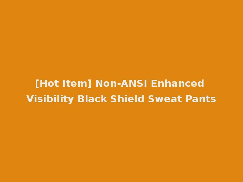 [Hot Item] Non-ANSI Enhanced Visibility Black Shield Sweat Pants