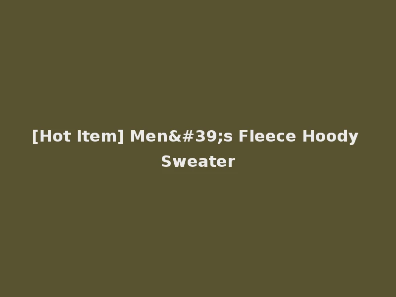 [Hot Item] Men's Fleece Hoody Sweater