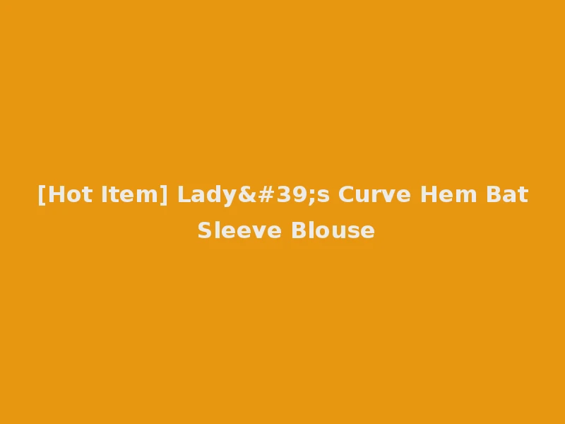 [Hot Item] Lady's Curve Hem Bat Sleeve Blouse