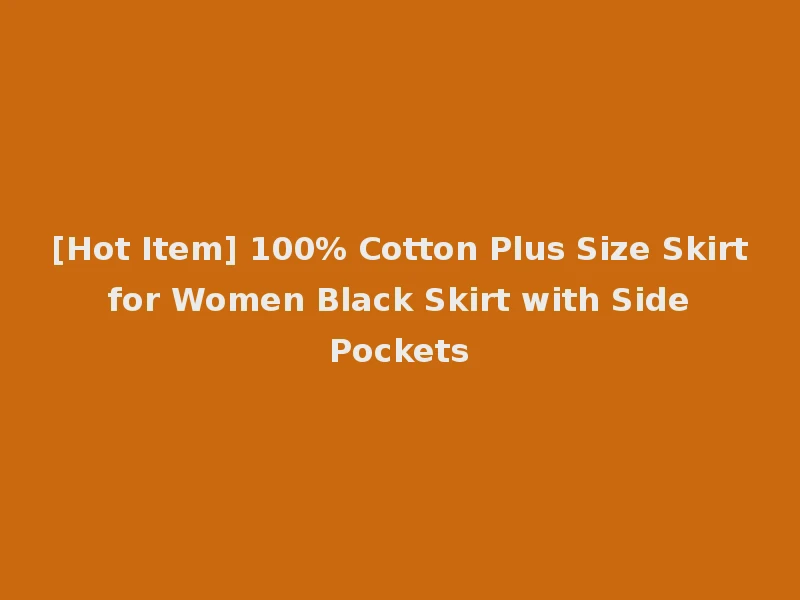 [Hot Item] 100% Cotton Plus Size Skirt for Women Black Skirt with Side Pockets