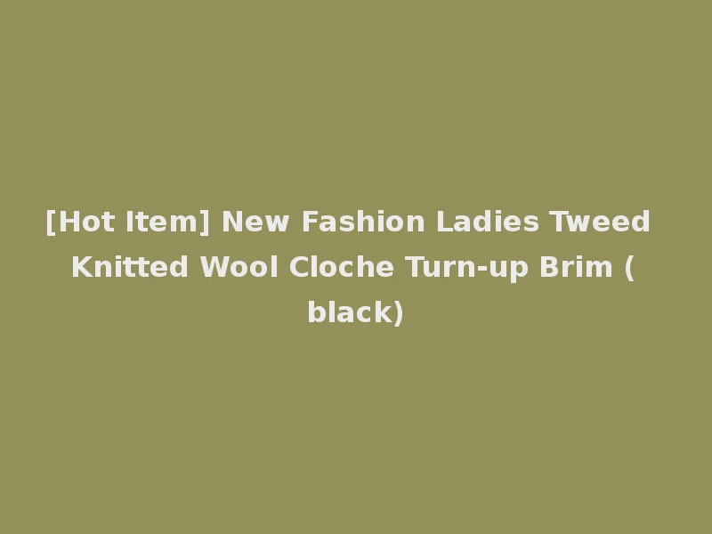 [Hot Item] New Fashion Ladies Tweed Knitted Wool Cloche Turn-up Brim (black)
