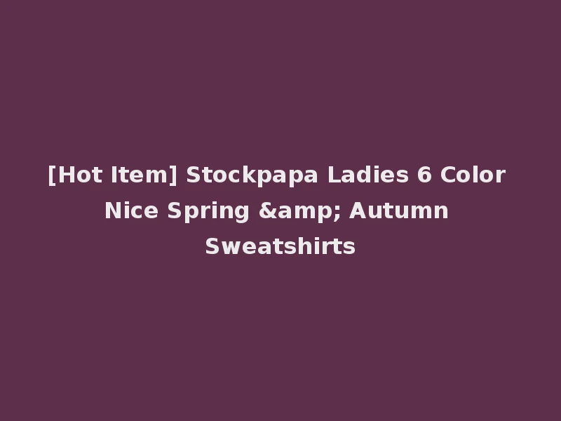 [Hot Item] Stockpapa Ladies 6 Color Nice Spring & Autumn Sweatshirts