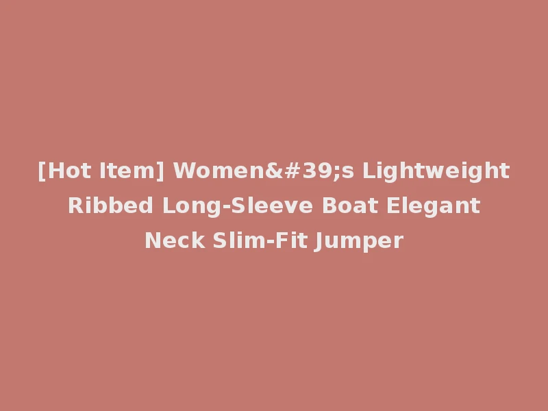 [Hot Item] Women's Lightweight Ribbed Long-Sleeve Boat Elegant Neck Slim-Fit Jumper