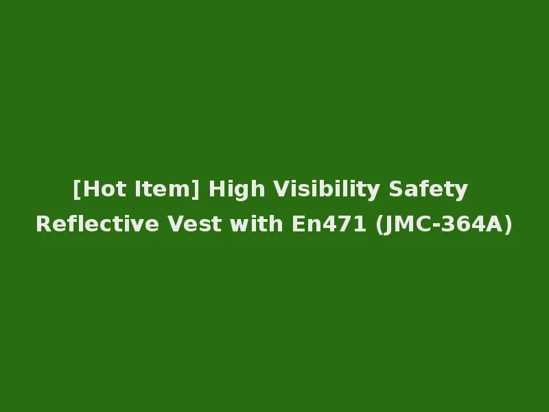 [Hot Item] High Visibility Safety Reflective Vest with En471 (JMC-364A)