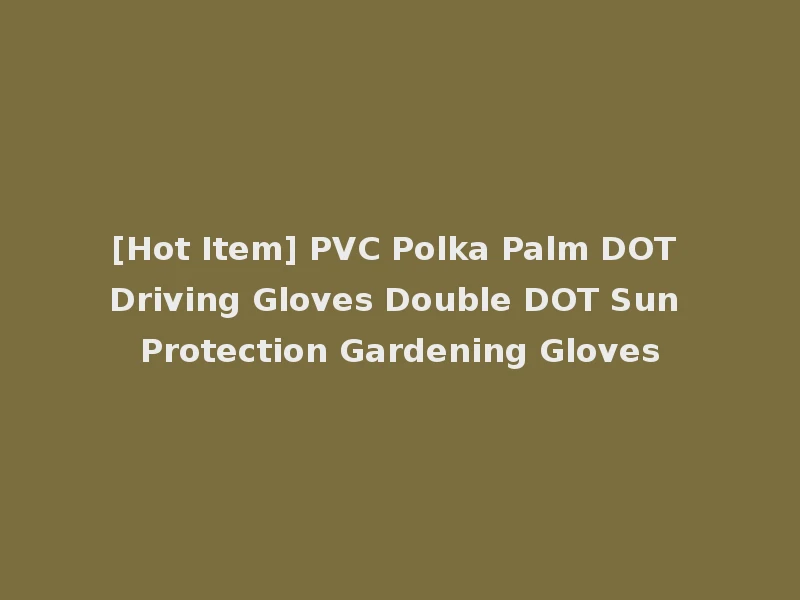 [Hot Item] PVC Polka Palm DOT Driving Gloves Double DOT Sun Protection Gardening Gloves