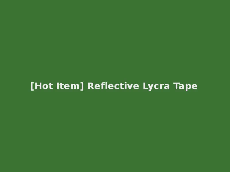 [Hot Item] Reflective Lycra Tape