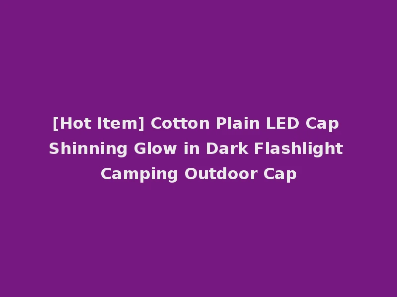[Hot Item] Cotton Plain LED Cap Shinning Glow in Dark Flashlight Camping Outdoor Cap