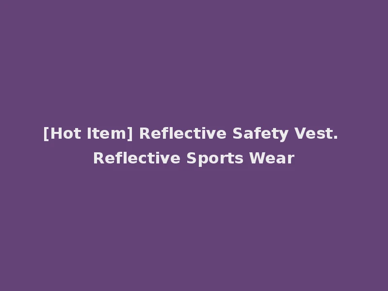 [Hot Item] Reflective Safety Vest. Reflective Sports Wear