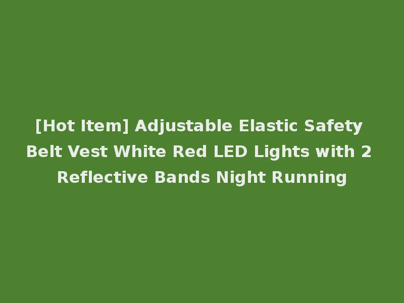 [Hot Item] Adjustable Elastic Safety Belt Vest White Red LED Lights with 2 Reflective Bands Night Running