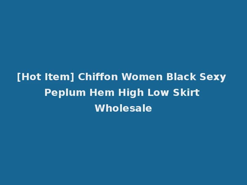 [Hot Item] Chiffon Women Black Sexy Peplum Hem High Low Skirt Wholesale