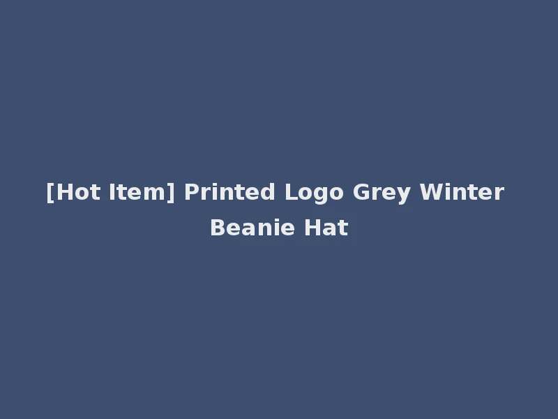 [Hot Item] Printed Logo Grey Winter Beanie Hat