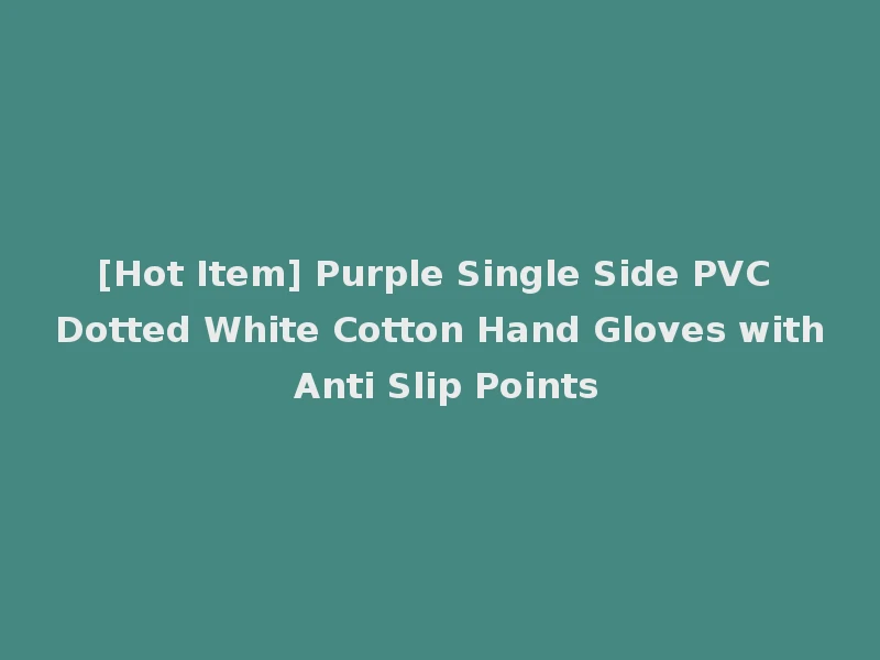 [Hot Item] Purple Single Side PVC Dotted White Cotton Hand Gloves with Anti Slip Points