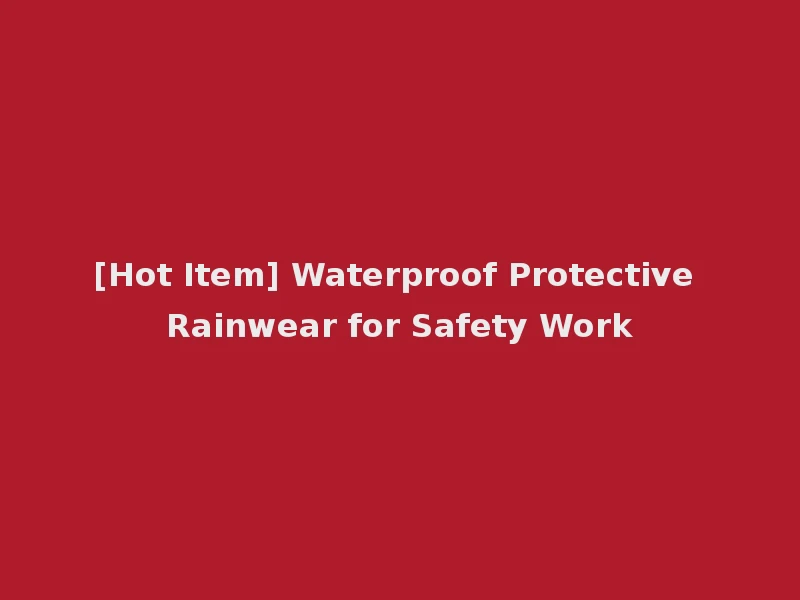 [Hot Item] Waterproof Protective Rainwear for Safety Work