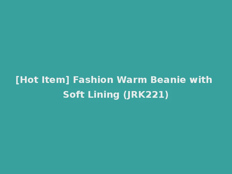 [Hot Item] Fashion Warm Beanie with Soft Lining (JRK221)