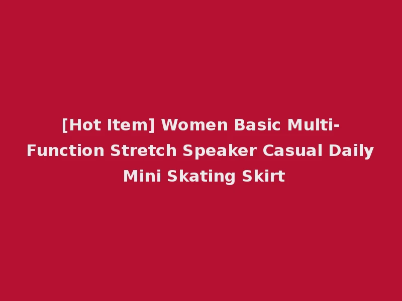[Hot Item] Women Basic Multi-Function Stretch Speaker Casual Daily Mini Skating Skirt