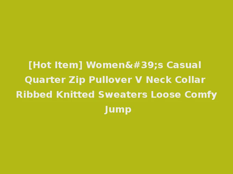 [Hot Item] Women's Casual Quarter Zip Pullover V Neck Collar Ribbed Knitted Sweaters Loose Comfy Jump