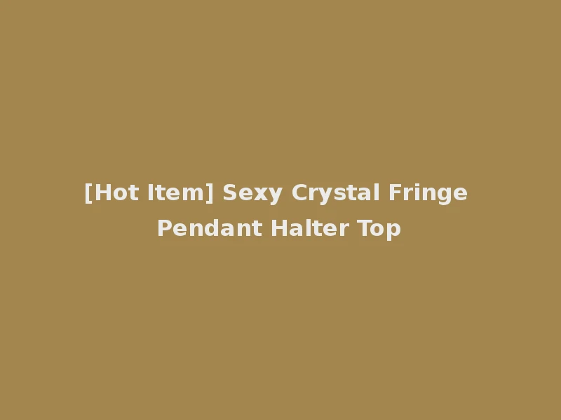 [Hot Item] Sexy Crystal Fringe Pendant Halter Top