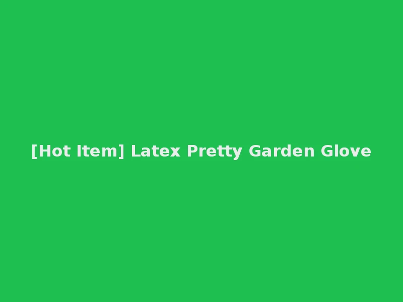 [Hot Item] Latex Pretty Garden Glove