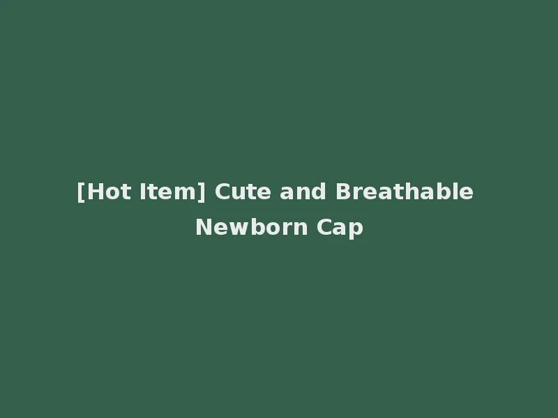 [Hot Item] Cute and Breathable Newborn Cap