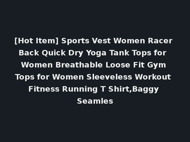 [Hot Item] Sports Vest Women Racer Back Quick Dry Yoga Tank Tops for Women Breathable Loose Fit Gym Tops for Women Sleeveless Workout Fitness Running T Shirt,Baggy Seamles