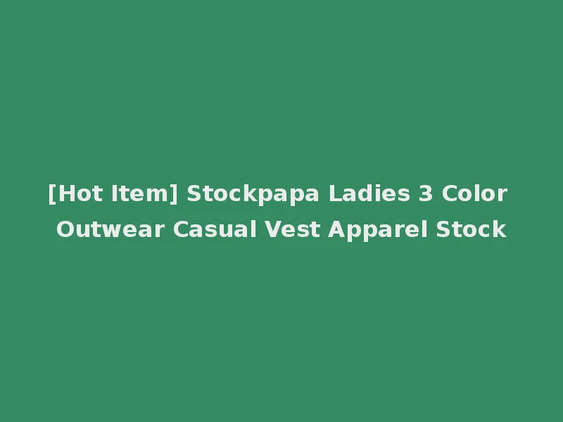 [Hot Item] Stockpapa Ladies 3 Color Outwear Casual Vest Apparel Stock