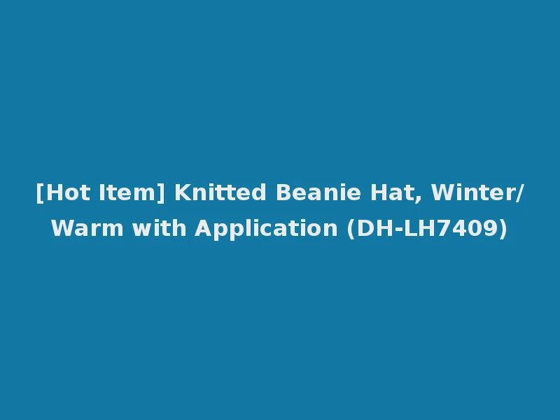 [Hot Item] Knitted Beanie Hat, Winter/Warm with Application (DH-LH7409)