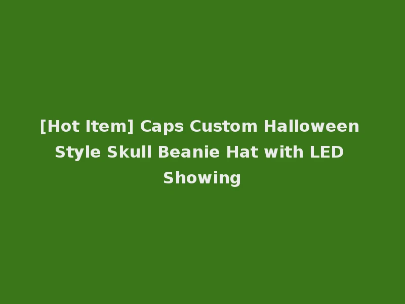 [Hot Item] Caps Custom Halloween Style Skull Beanie Hat with LED Showing