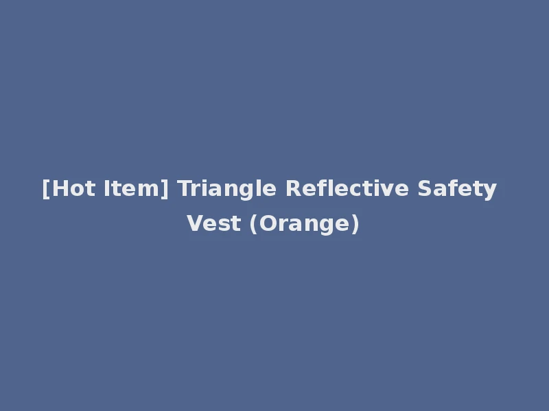 [Hot Item] Triangle Reflective Safety Vest (Orange)
