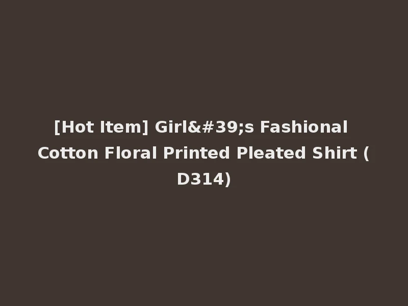 [Hot Item] Girl's Fashional Cotton Floral Printed Pleated Shirt (D314)