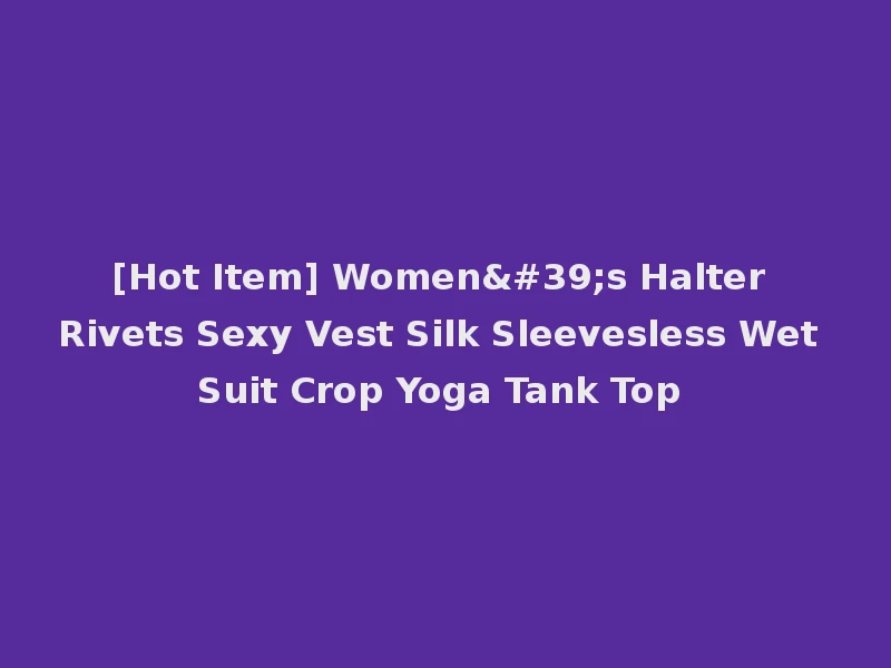 [Hot Item] Women's Halter Rivets Sexy Vest Silk Sleevesless Wet Suit Crop Yoga Tank Top