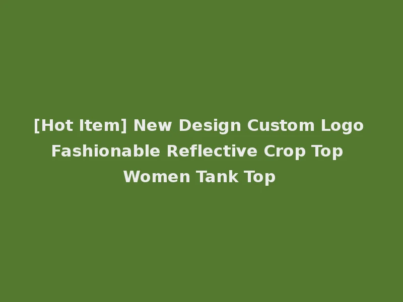 [Hot Item] New Design Custom Logo Fashionable Reflective Crop Top Women Tank Top