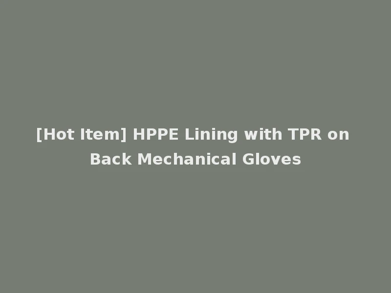[Hot Item] HPPE Lining with TPR on Back Mechanical Gloves