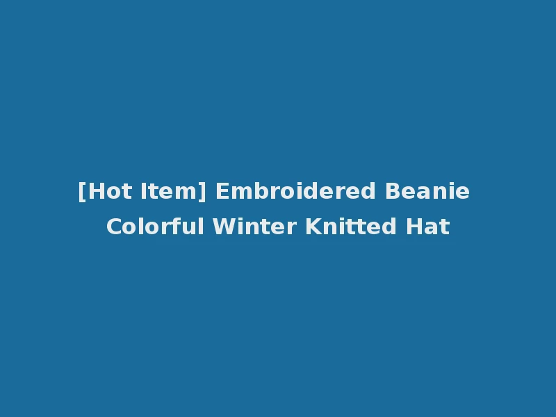 [Hot Item] Embroidered Beanie Colorful Winter Knitted Hat