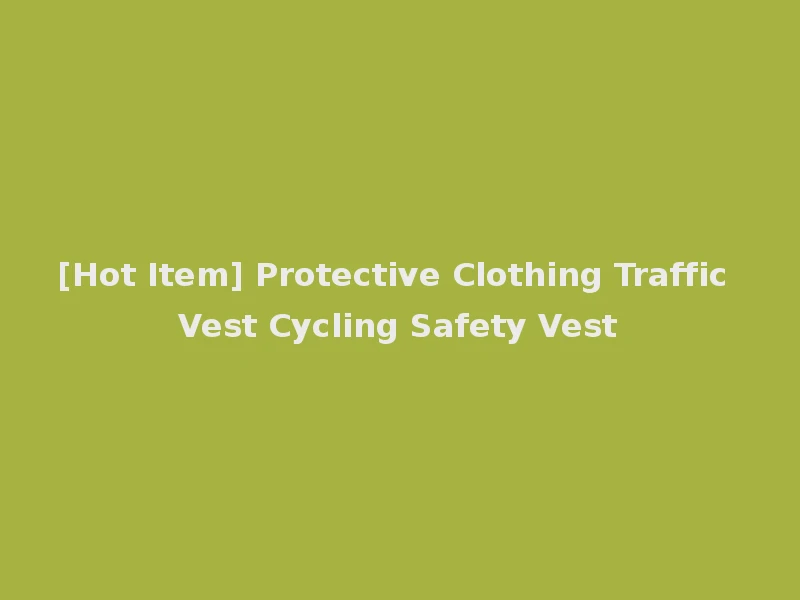 [Hot Item] Protective Clothing Traffic Vest Cycling Safety Vest