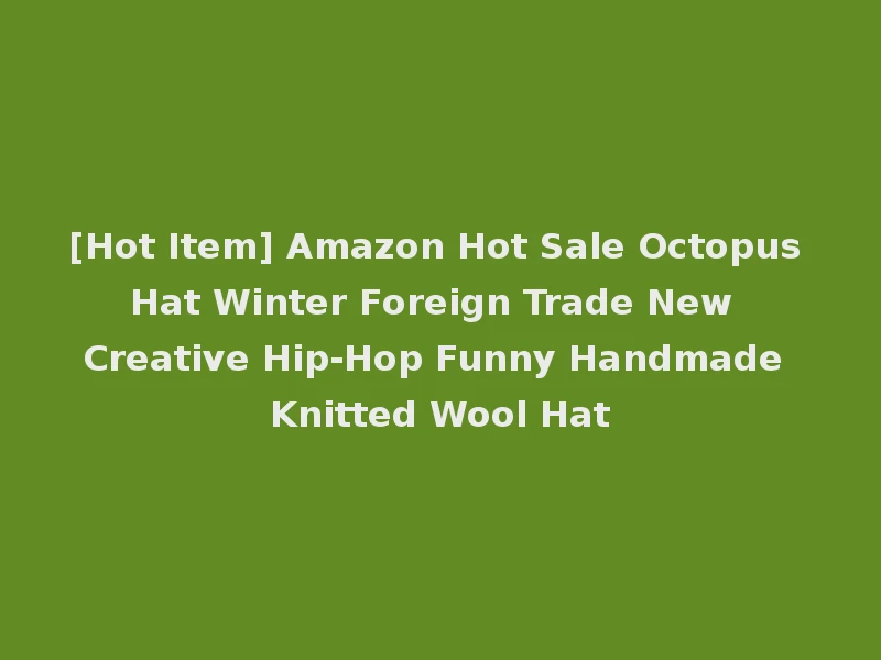 [Hot Item] Amazon Hot Sale Octopus Hat Winter Foreign Trade New Creative Hip-Hop Funny Handmade Knitted Wool Hat