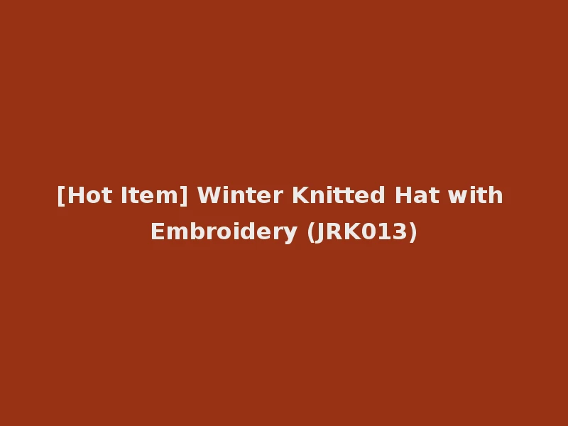 [Hot Item] Winter Knitted Hat with Embroidery (JRK013)