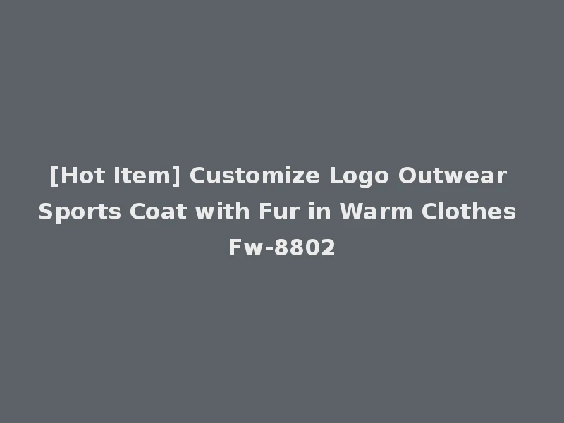 [Hot Item] Customize Logo Outwear Sports Coat with Fur in Warm Clothes Fw-8802