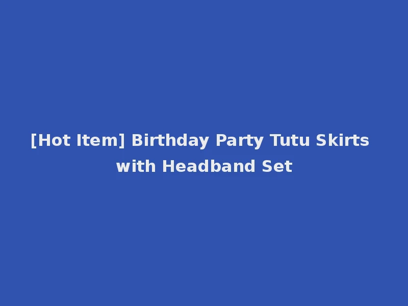 [Hot Item] Birthday Party Tutu Skirts with Headband Set
