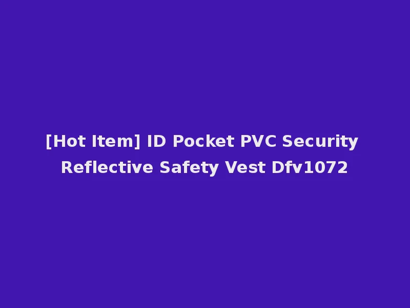 [Hot Item] ID Pocket PVC Security Reflective Safety Vest Dfv1072