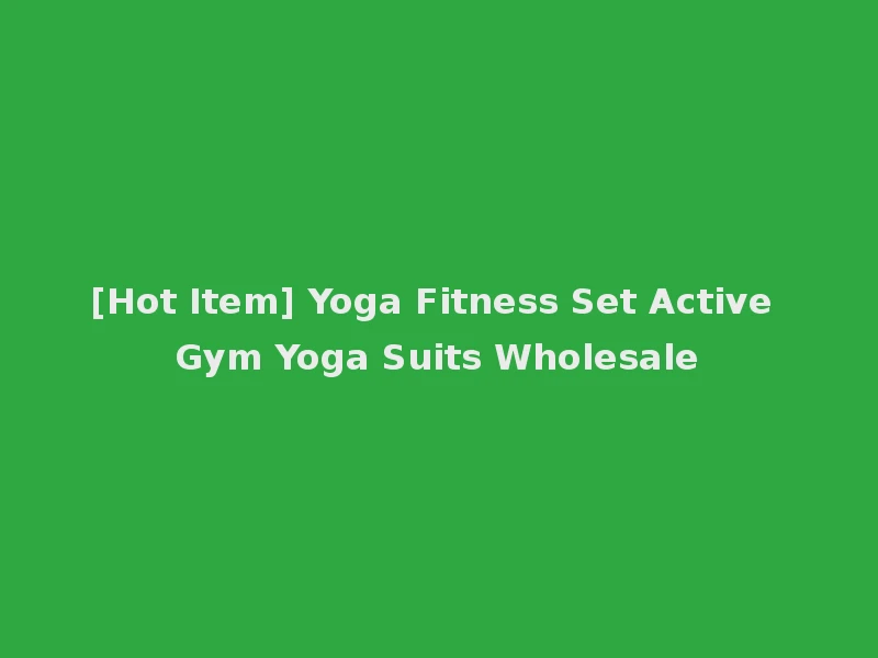 [Hot Item] Yoga Fitness Set Active Gym Yoga Suits Wholesale
