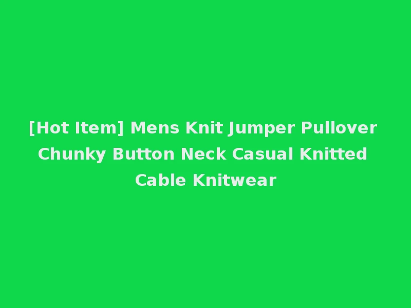 [Hot Item] Mens Knit Jumper Pullover Chunky Button Neck Casual Knitted Cable Knitwear