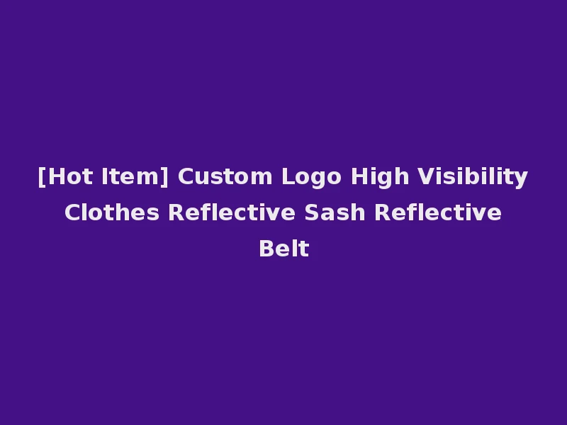 [Hot Item] Custom Logo High Visibility Clothes Reflective Sash Reflective Belt