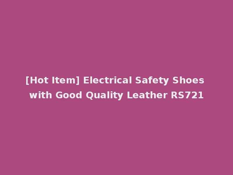 [Hot Item] Electrical Safety Shoes with Good Quality Leather RS721