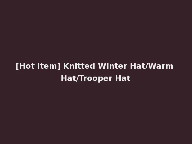 [Hot Item] Knitted Winter Hat/Warm Hat/Trooper Hat